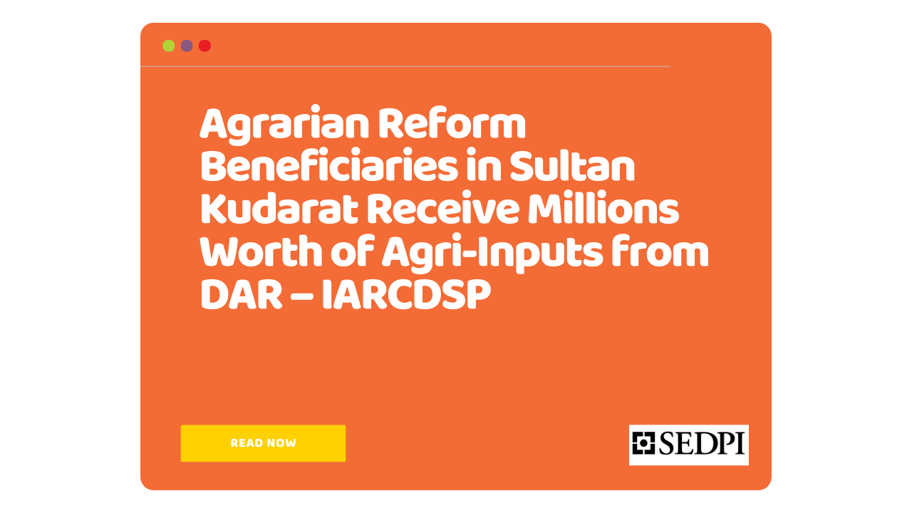 Agrarian Reform Beneficiaries in Sultan Kudarat Receive Millions Worth of Agri-Inputs from DAR – IARCDSP