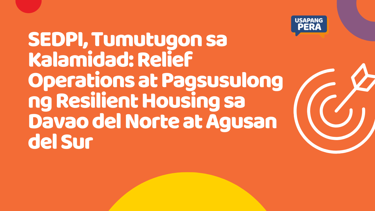 SEDPI, Tumutugon sa Kalamidad: Relief Operations at Pagsusulong ng Resilient Housing sa Davao del Norte at Agusan del Sur